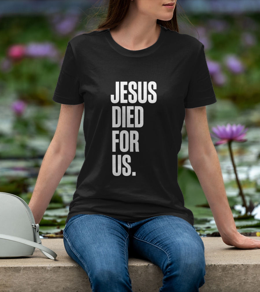 Jesus Died For Us Christian Faith Message T-Shirt
