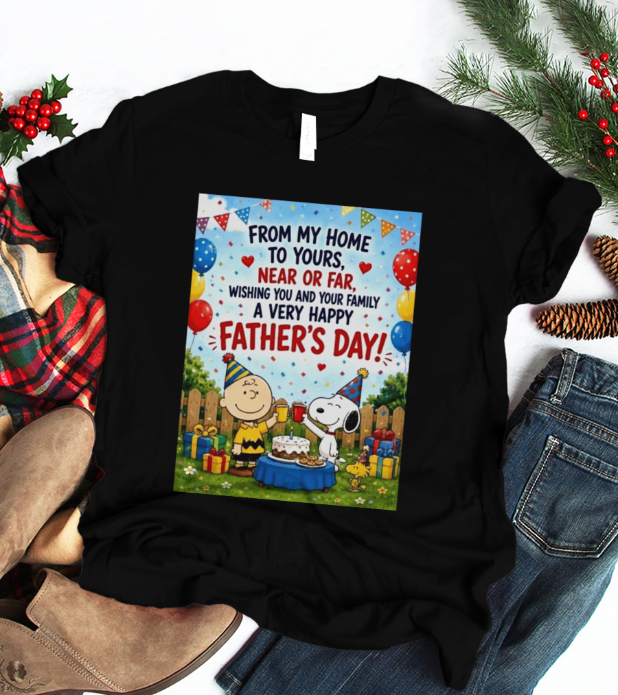 Snoopy Charlie Brown From My Home To Yours Near Or Far Wishing You A Very Happy Father's Day T-Shirt
