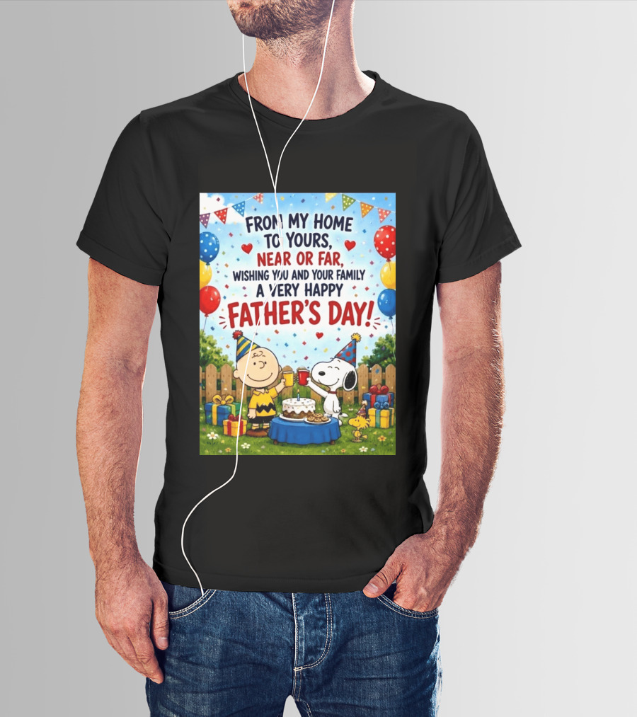 Snoopy Charlie Brown From My Home To Yours Near Or Far Wishing You A Very Happy Father's Day T-Shirt