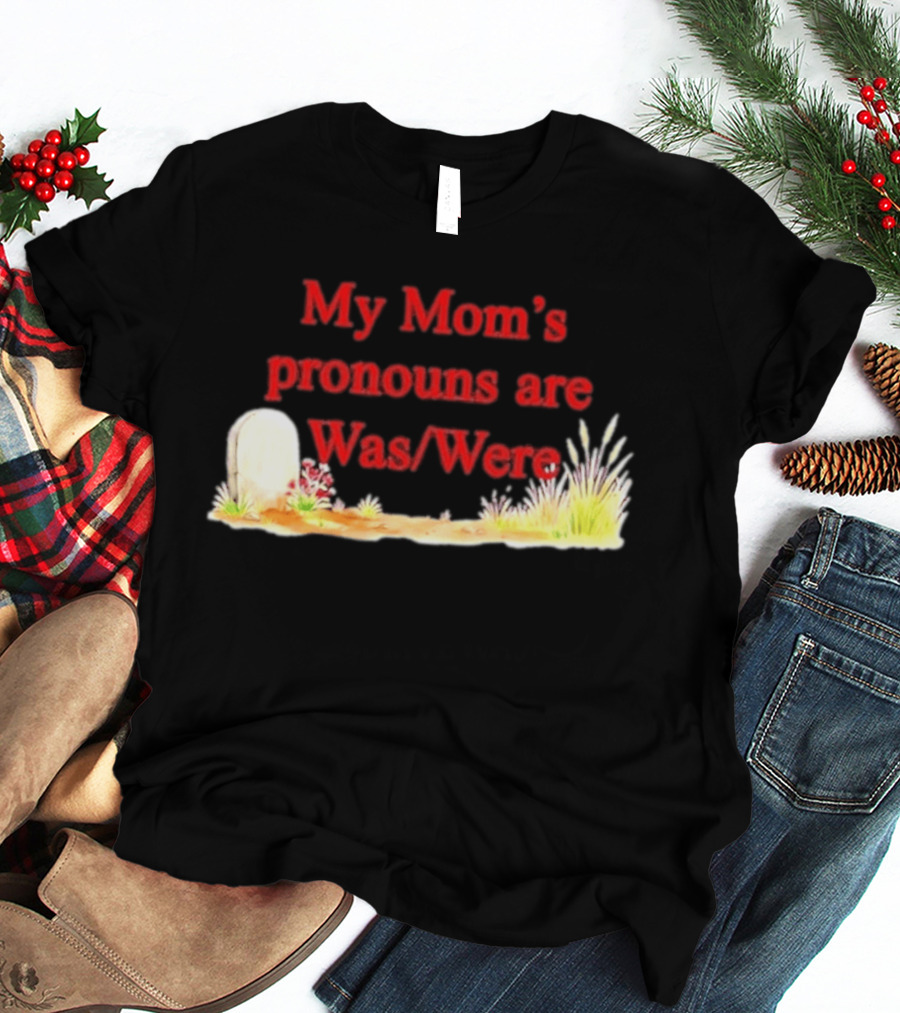 My Mom's Pronouns Are Was Were Graveyard T-Shirt