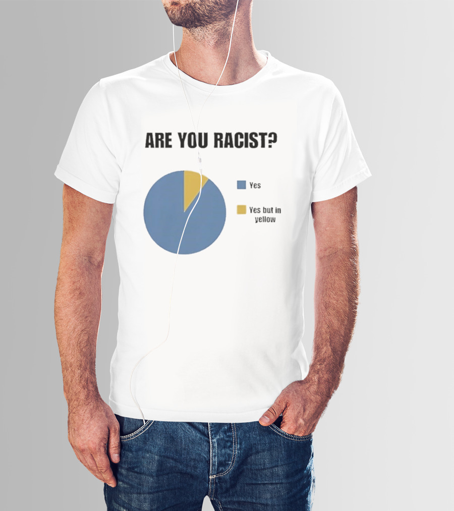 Are You Racist Yes Yes But In Yellow Pie Chart T-Shirt