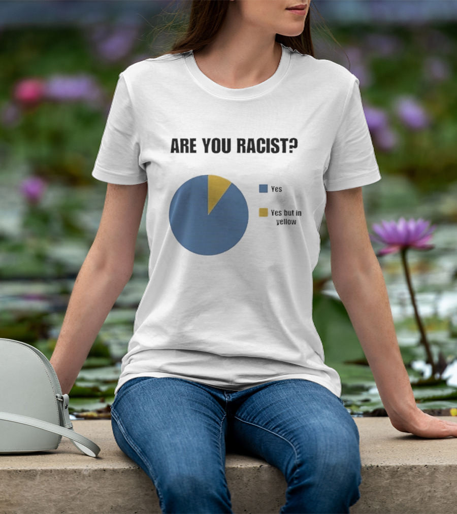 Are You Racist Yes Yes But In Yellow Pie Chart T-Shirt
