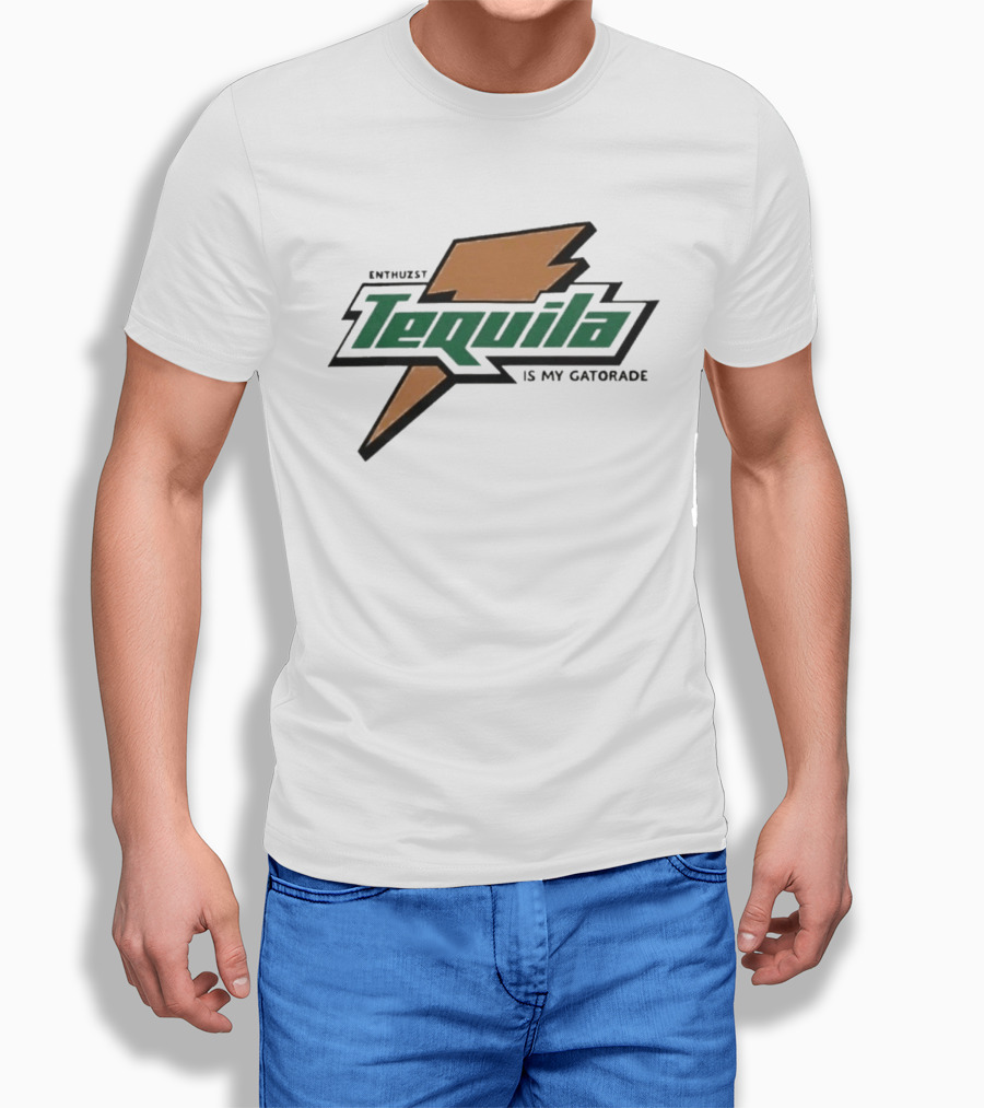 Enthuzst Tequila Is My Gatorade T-Shirt