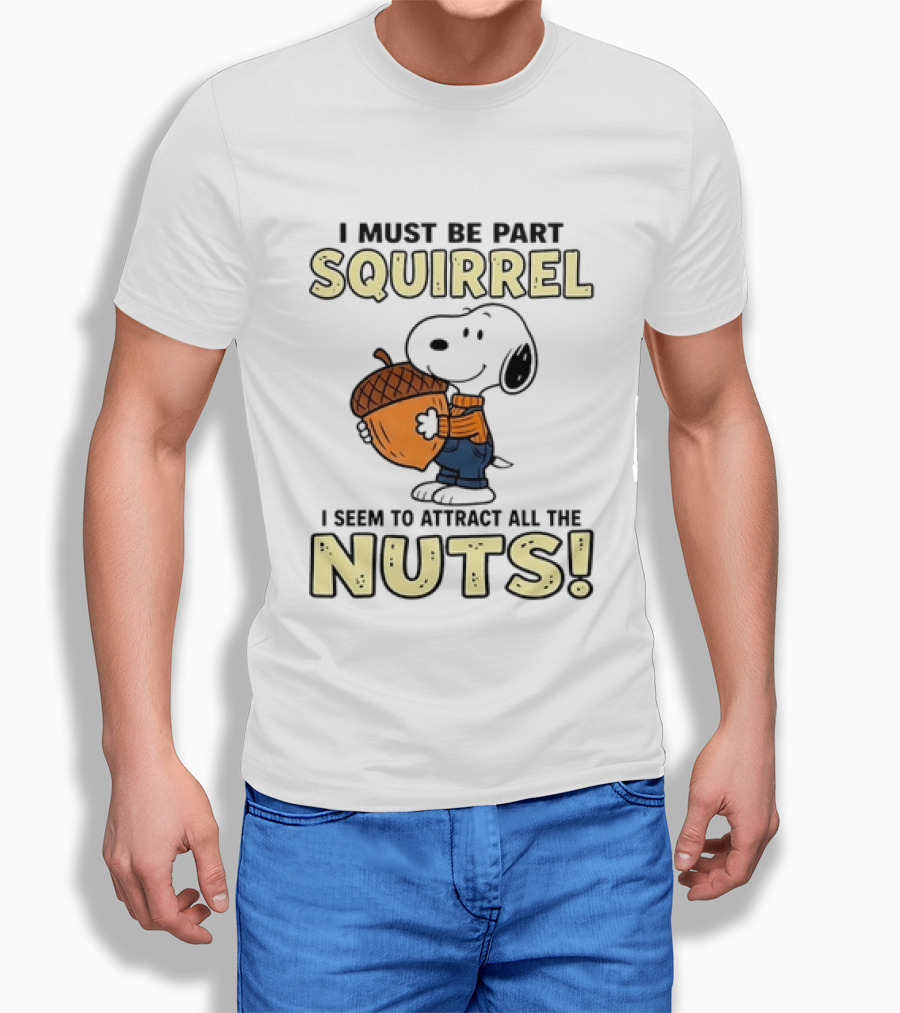Snoopy I Must Be Part Squirrel I Seem To Attract All The Nuts T-Shirt