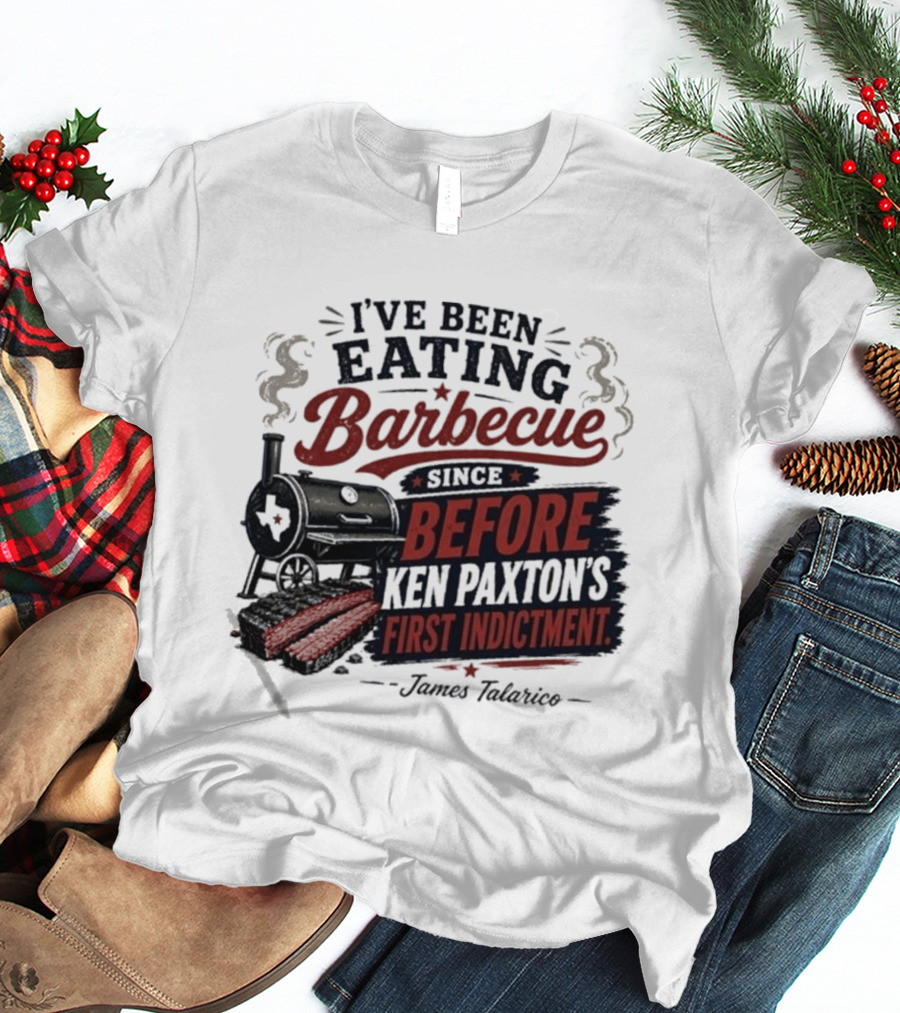 I've Been Eating Barbecue Since Before Ken Paxton's First Indictment James Talarico T-Shirt
