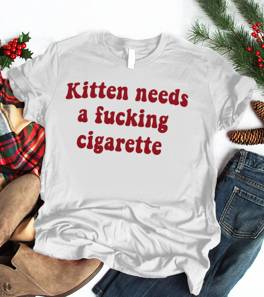 Kitten Needs A Fucking Cigarette Vintage Humor T-Shirt
