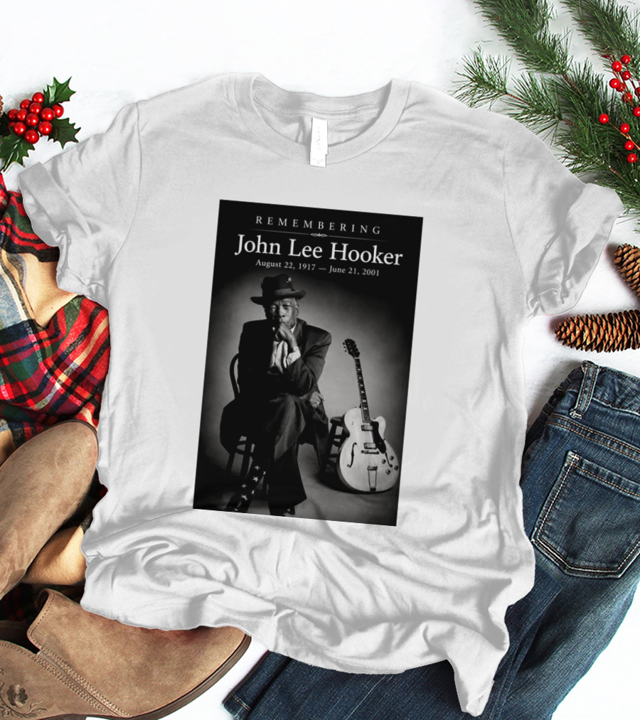 Remembering John Lee Hooker August 22 1917 June 21 2001 Blues Legend Guitarist T-Shirt
