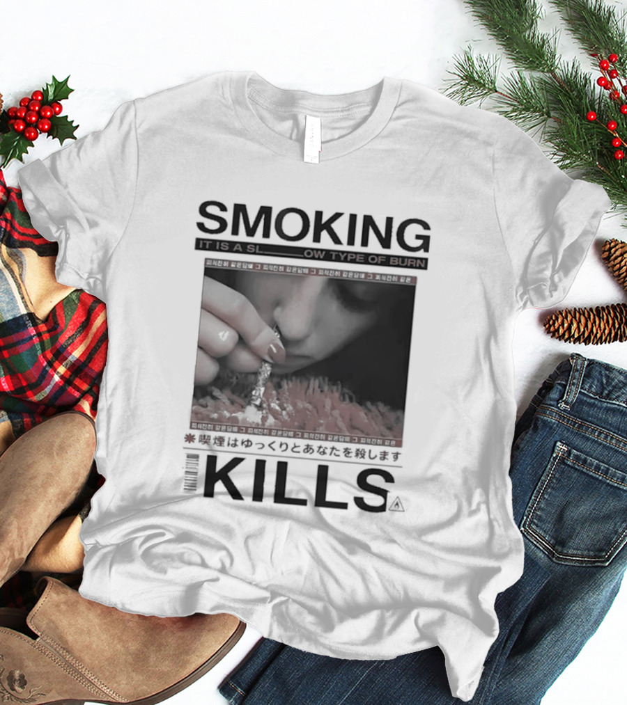 Smoking It Is A Slow Type Of Burn Kills T-Shirt