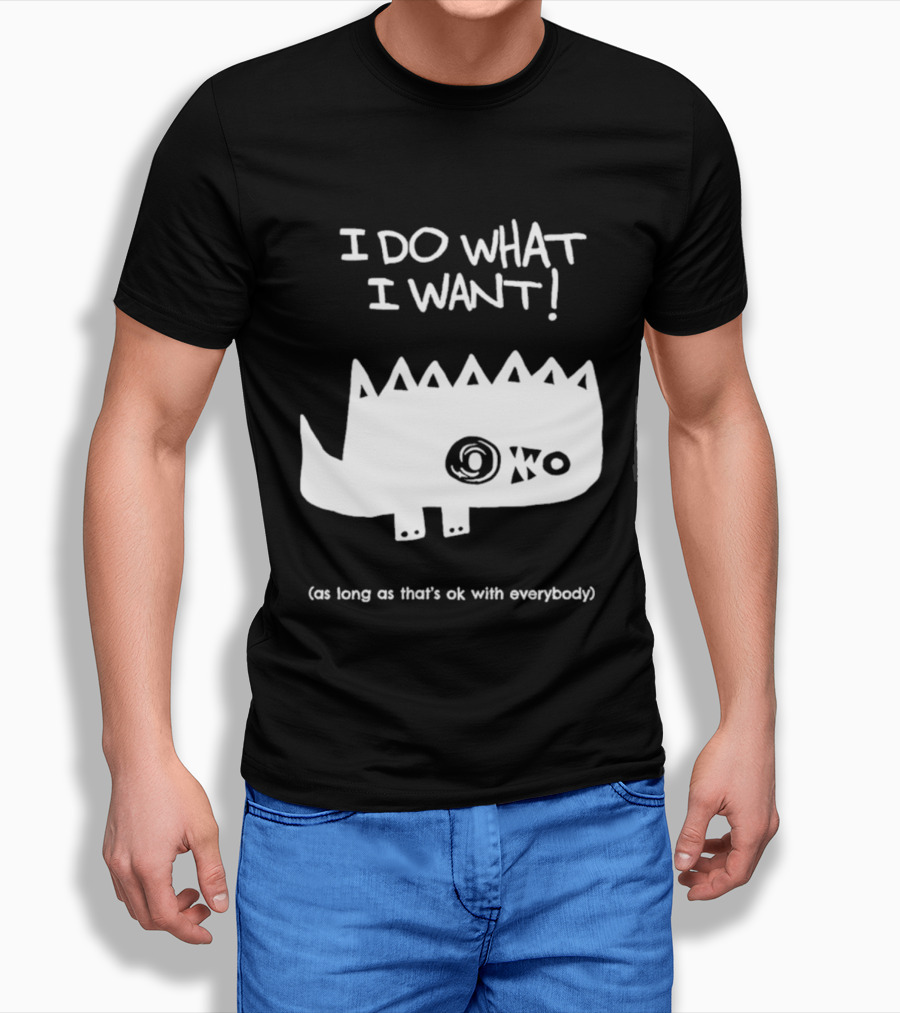 I Do What I Want As Long As That's Ok With Everybody Cute Spiky Creature T-Shirt