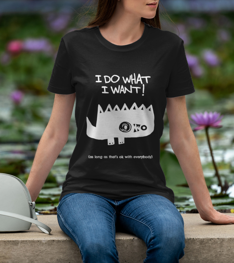 I Do What I Want As Long As That's Ok With Everybody Cute Spiky Creature T-Shirt