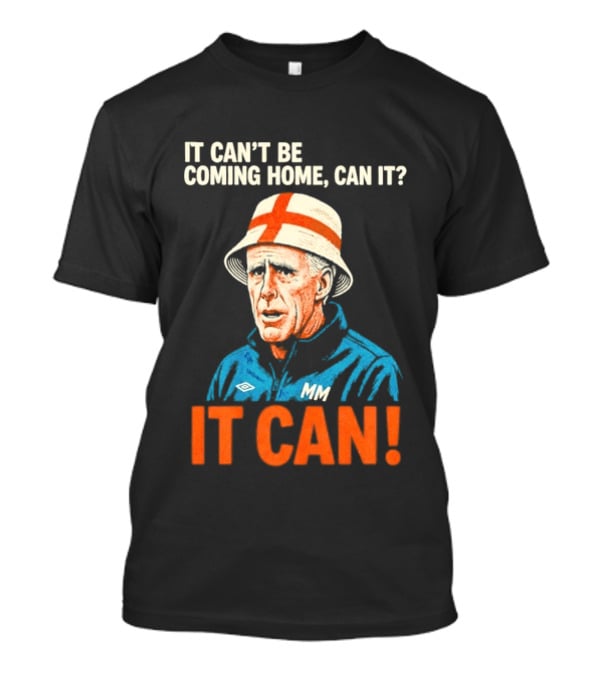 It Can't Be Coming Home Can It Mick McCarthy England Football It Can T-Shirt
