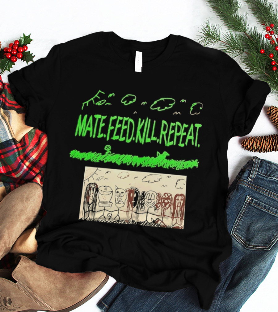 Mate Feed Kill Repeat Green Text Comic Doodle T-Shirt