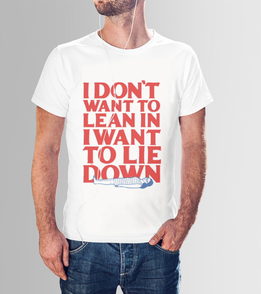 I Don't Want To Lean In I Want To Lie Down Skeleton Humor T-Shirt
