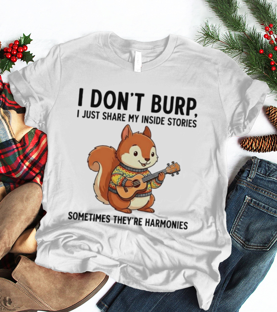 I Don't Burp I Just Share My Inside Stories Sometimes They're Harmonies Squirrel Playing Guitar T-Shirt