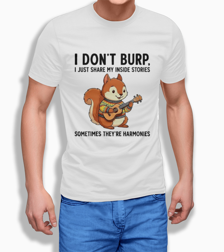 I Don't Burp I Just Share My Inside Stories Sometimes They're Harmonies Squirrel Playing Guitar T-Shirt