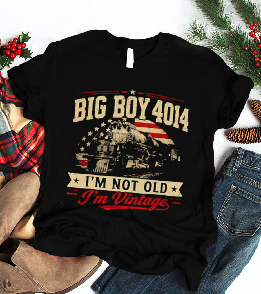 Big Boy 4014 Union Pacific Railroad I'm Not Old I'm T-Shirt
