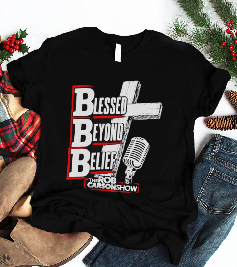 Blessed Beyond Belief BBB The Rob Carson Show T-Shirt