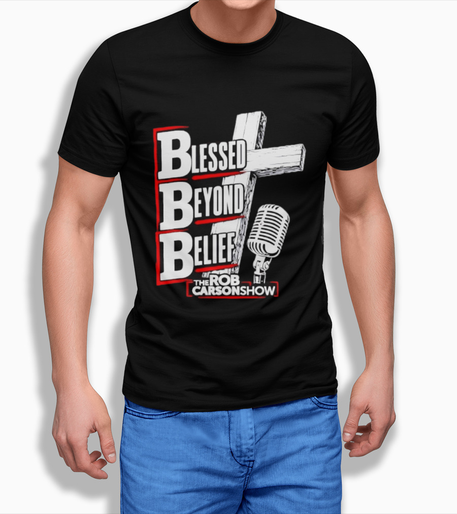 Blessed Beyond Belief BBB The Rob Carson Show T-Shirt