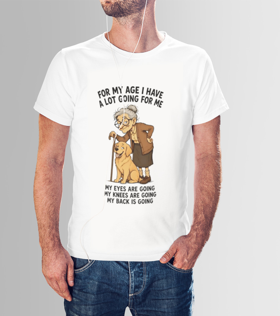 Elderly Woman With Golden Retriever Humor My Age I Have A Lot Going My Eyes Back Hips Going T-Shirt