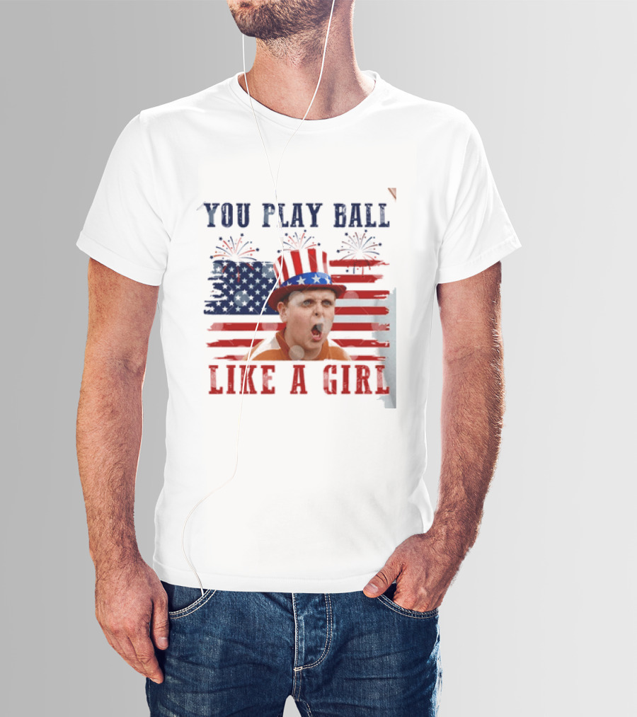 The Sandlot You Play Ball Like A Girl Patriotic 4th Of July American Flag Hat T-Shirt