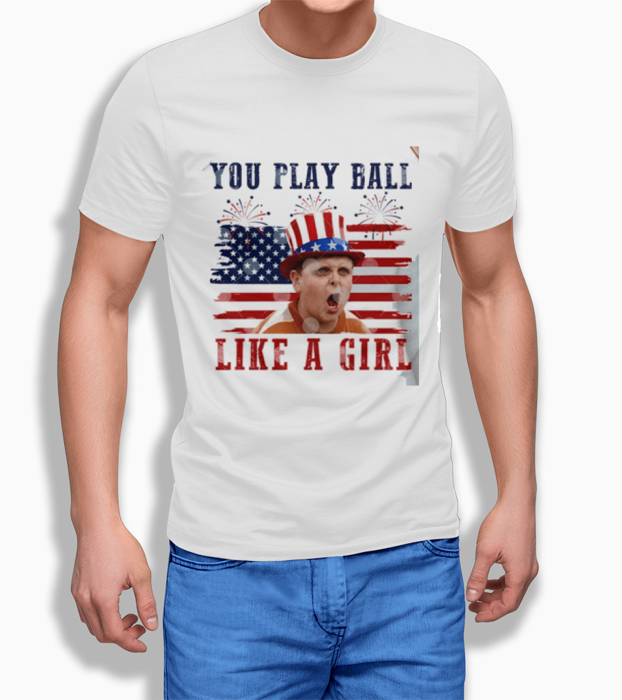The Sandlot You Play Ball Like A Girl Patriotic 4th Of July American Flag Hat T-Shirt
