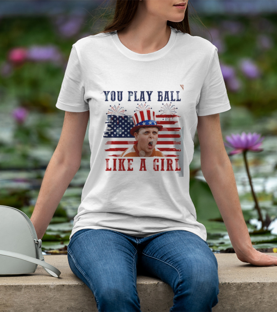 The Sandlot You Play Ball Like A Girl Patriotic 4th Of July American Flag Hat T-Shirt