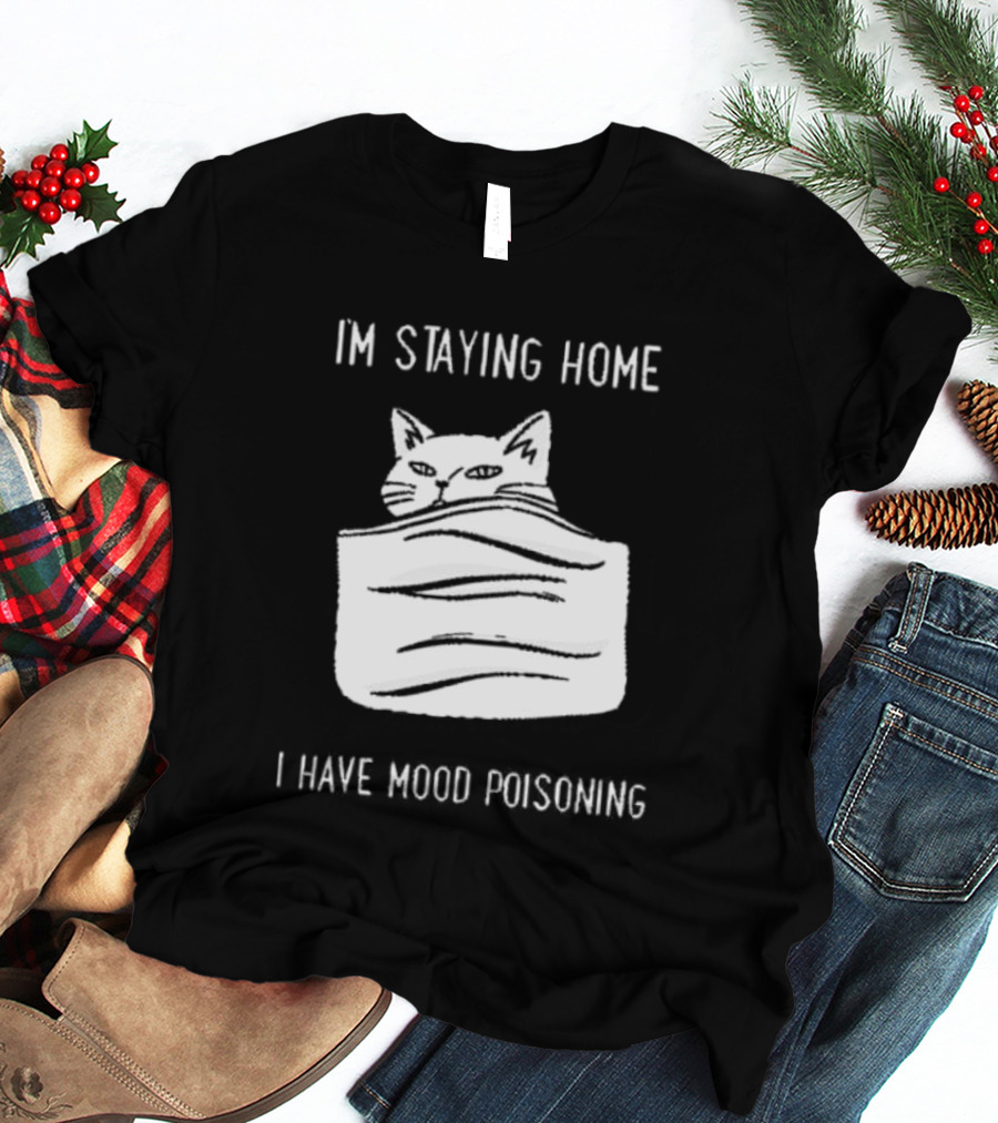 Cozy Peeking Cat I'm Staying Home I Have Mood Poisoning T-Shirt