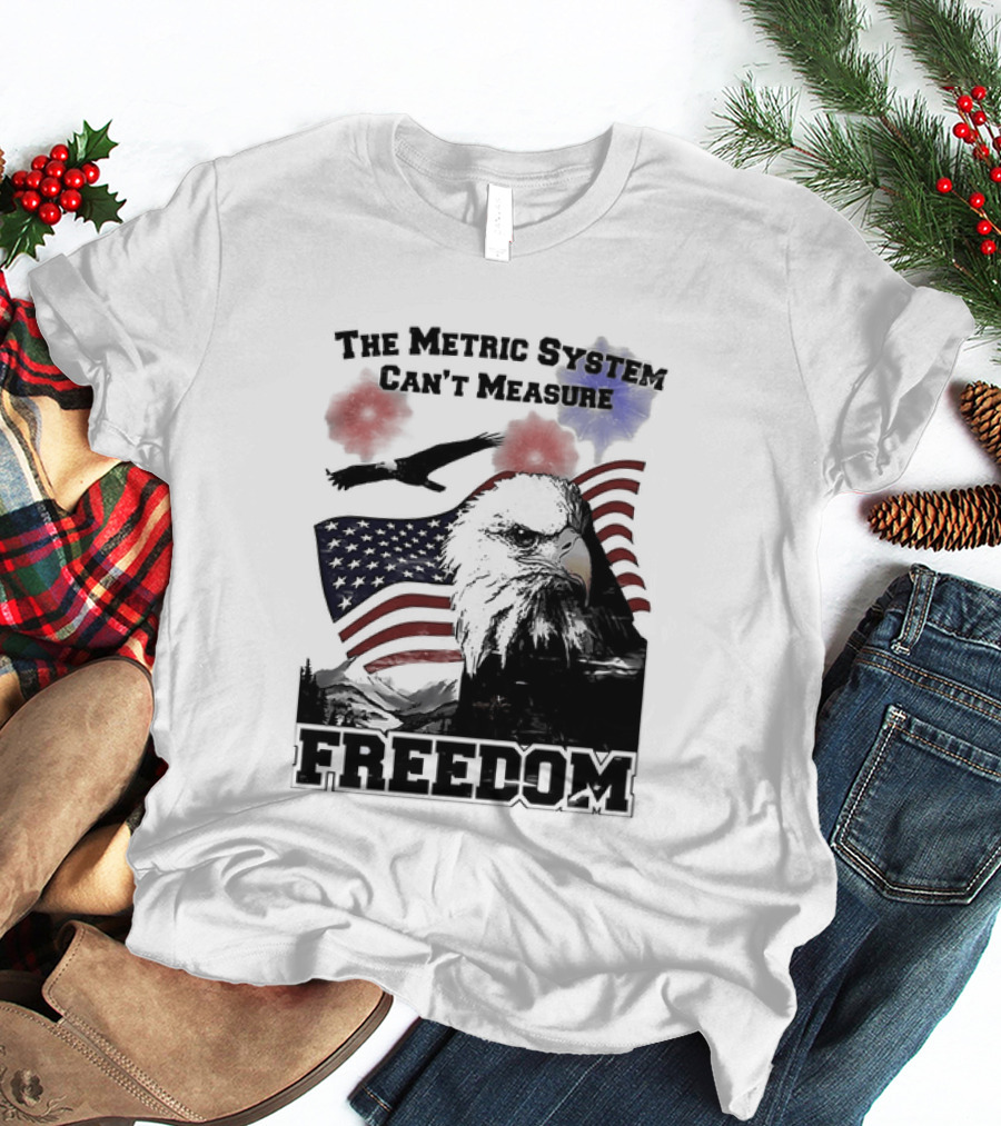 Bald Eagle American Flag The Metric System Can't Measure Freedom T-Shirt