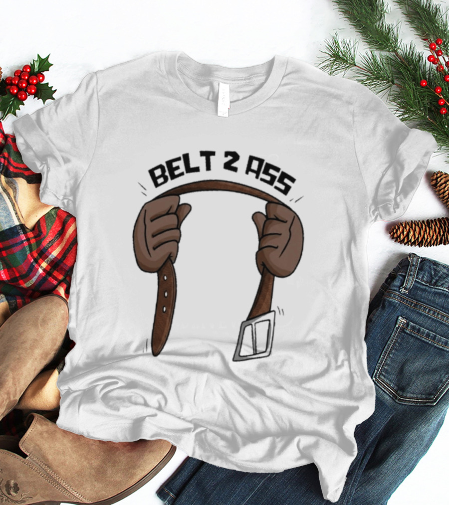 Belt 2 Ass Funny Belt Holding T-Shirt