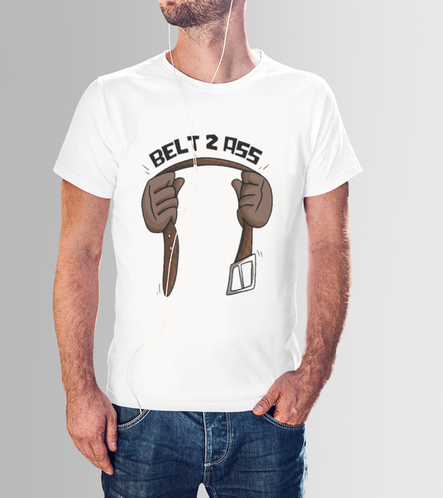 Belt 2 Ass Funny Belt Holding T-Shirt