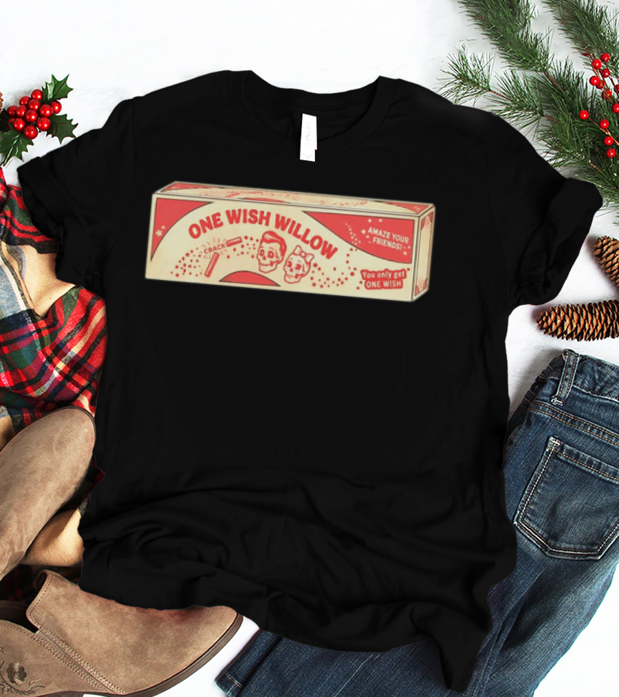 One Wish Willow Skull Crack Fortune Amaze Your Friends You Only Get One Wish T-Shirt