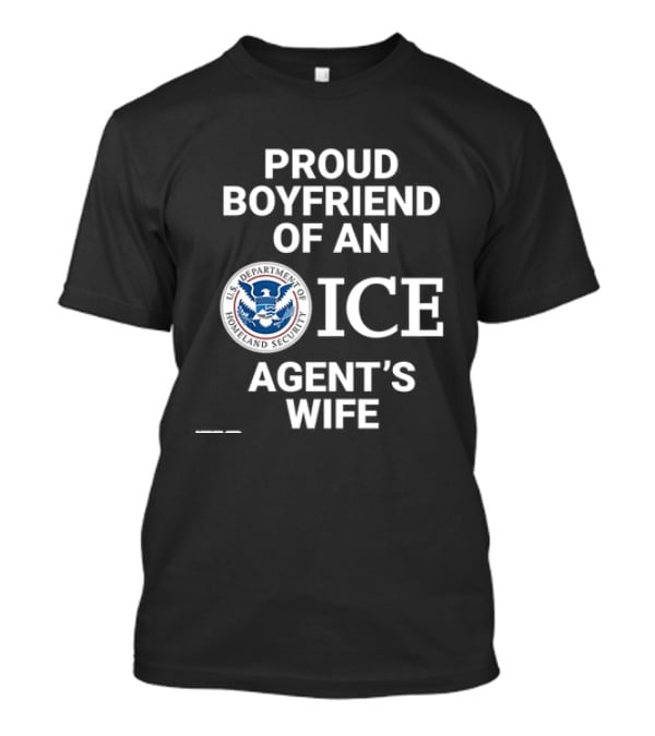 Proud Boyfriend Of An ICE Agent's Wife Homeland Security T-Shirt
