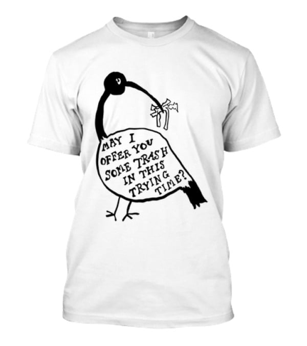 May I Offer You Some Trash In This Trying Time Funny Bird T-Shirt