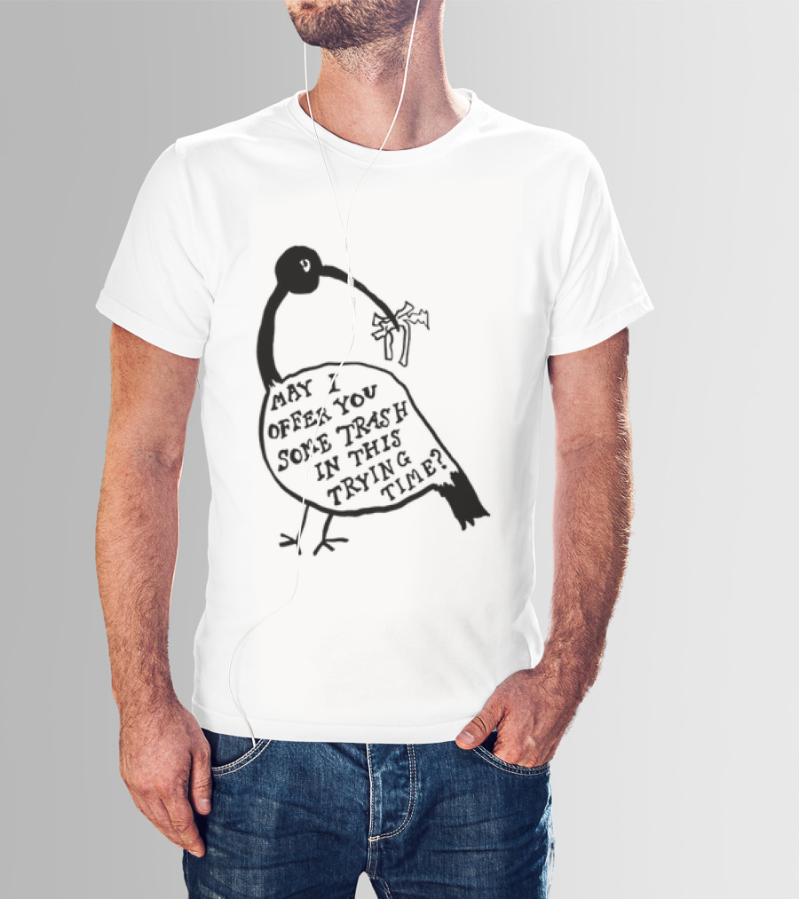 May I Offer You Some Trash In This Trying Time Funny Bird T-Shirt
