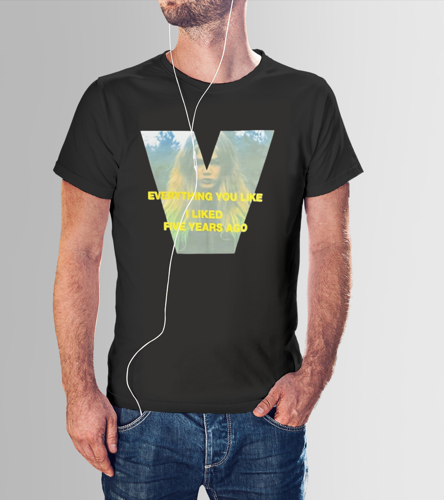 Everything You Like I Liked Five Years Ago Vintage Style V Shape T-Shirt