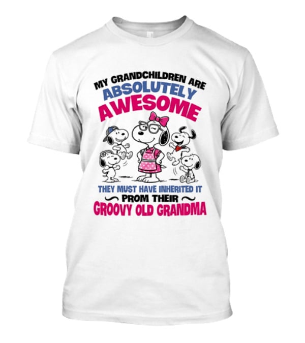 My Grandchildren Are Absolutely Awesome They Must Have Inherited It From Their Groovy Old Grandma Snoopy T-Shirt
