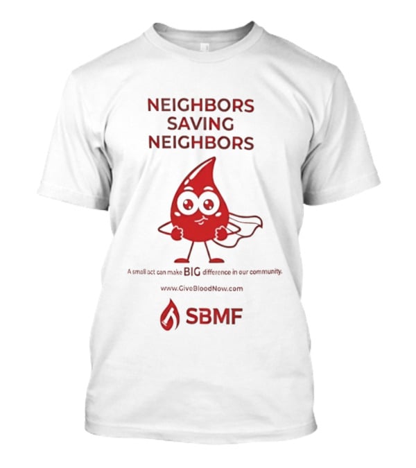 Neighbors Saving Neighbors SBMF GiveBloodNow.com T-Shirt