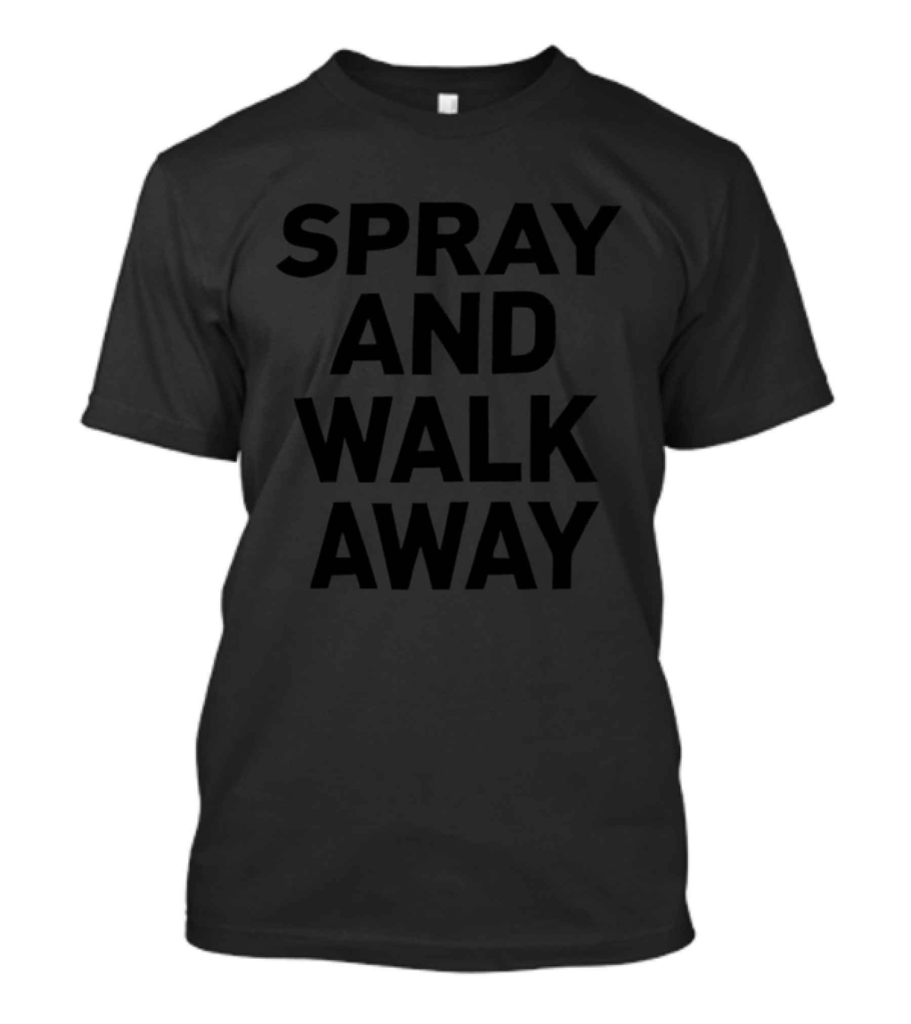 Spray And Walk Away Black T-Shirt