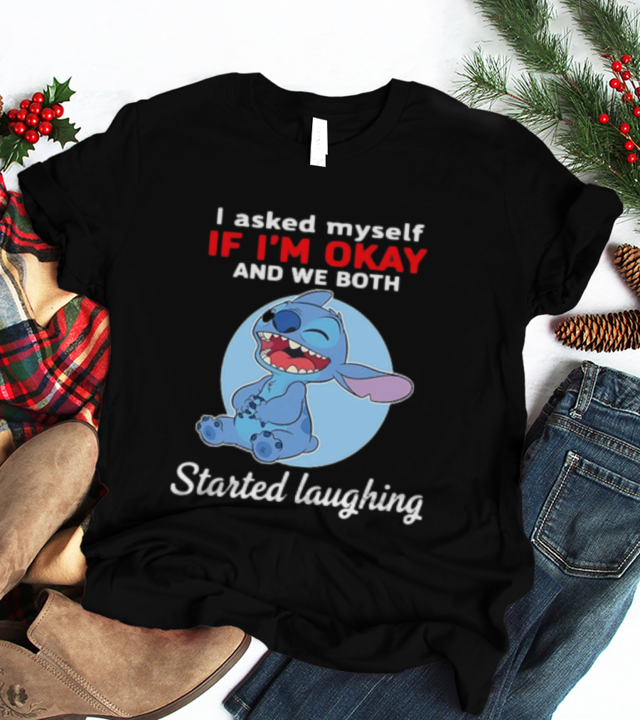 Stitch I Asked Myself If I'm Okay And We Both Started Laughing T-Shirt