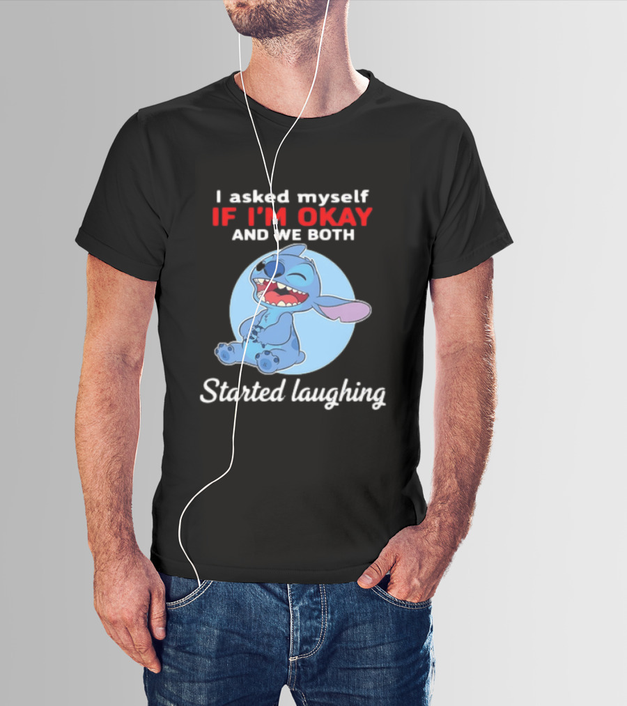 Stitch I Asked Myself If I'm Okay And We Both Started Laughing T-Shirt