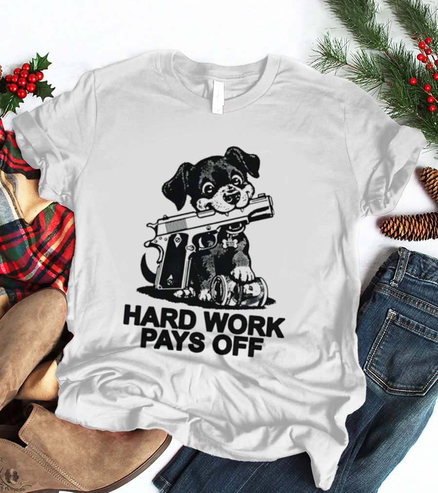 Hard Work Pays Off Dog Gun Money T-Shirt