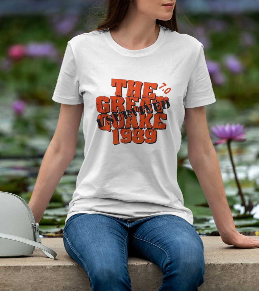 The Great Quake Survived 1989 7.0 T-Shirt