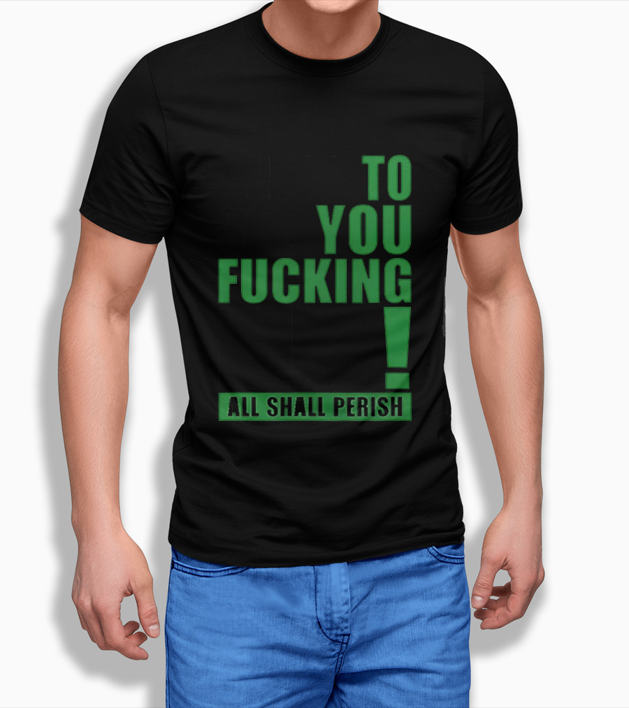 I Hope To See You Fucking Die All Shall Perish Metal Band Merchandise T-Shirt