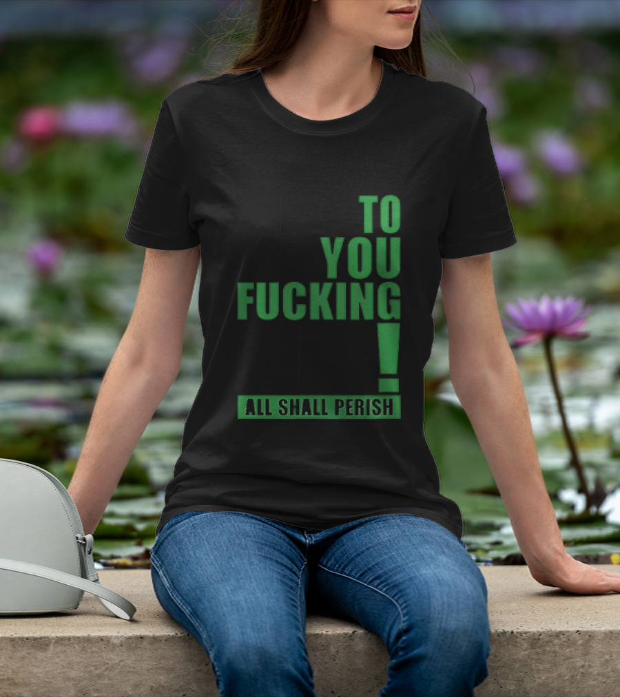 I Hope To See You Fucking Die All Shall Perish Metal Band Merchandise T-Shirt