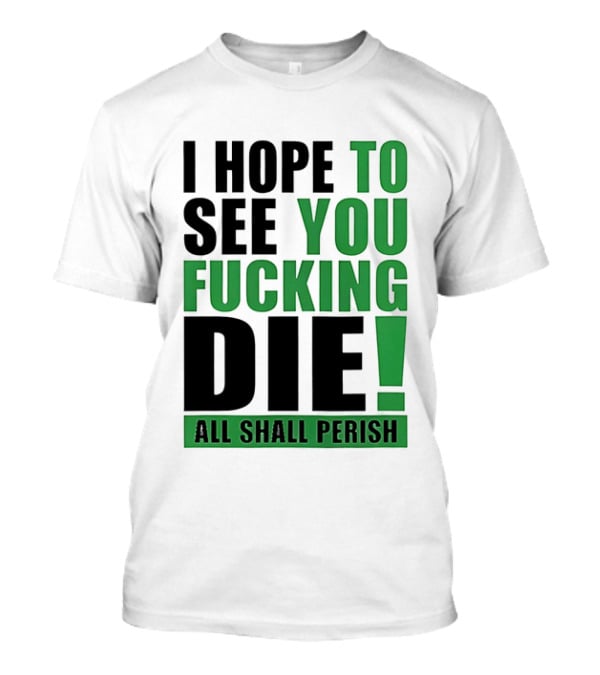 I Hope To See You Fucking Die All Shall Perish Metal Band Merchandise T-Shirt