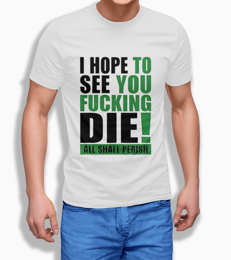 I Hope To See You Fucking Die All Shall Perish Metal Band Merchandise T-Shirt