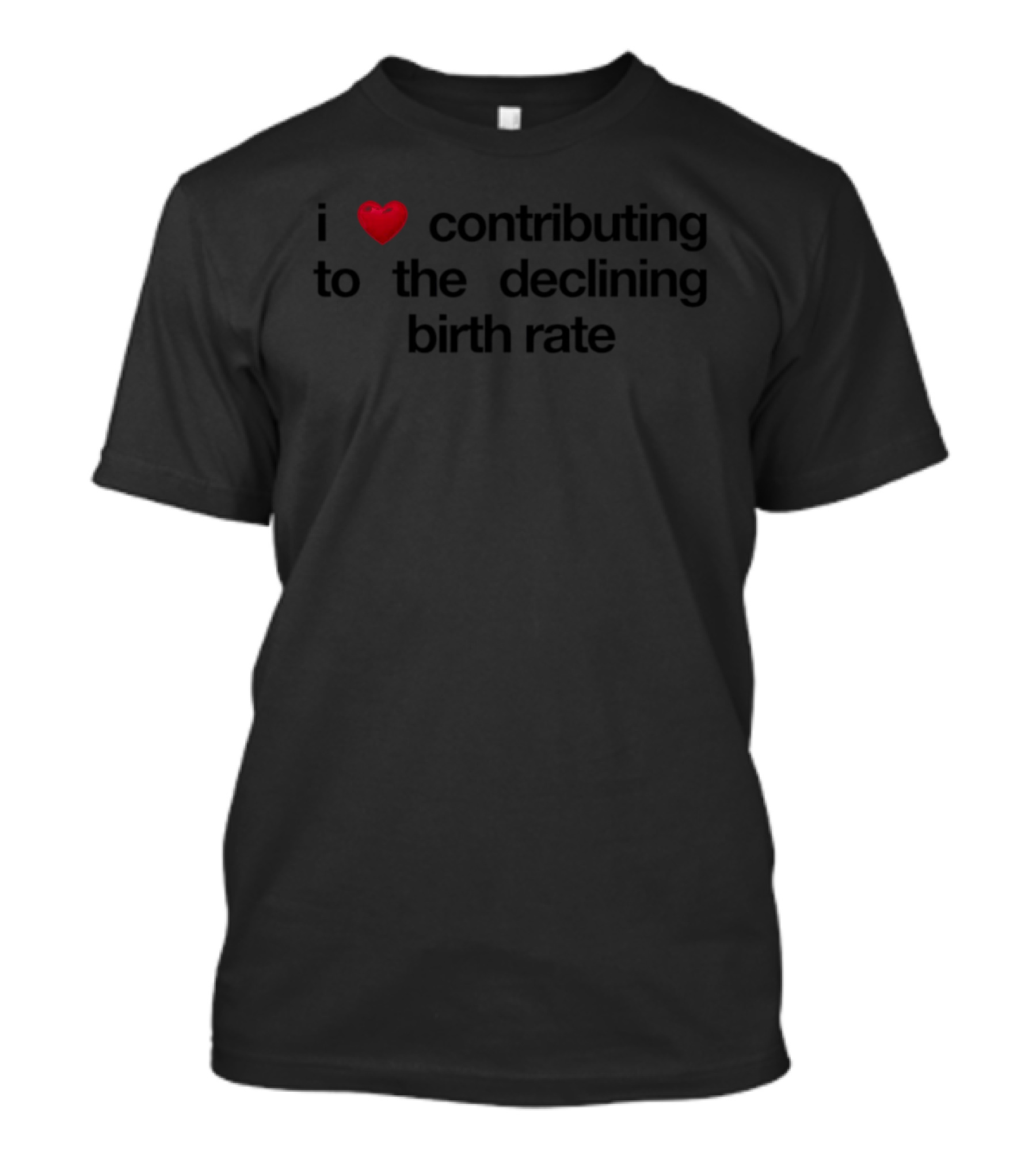I Love Contributing To The Declining Birth Rate Red Heart T-Shirt