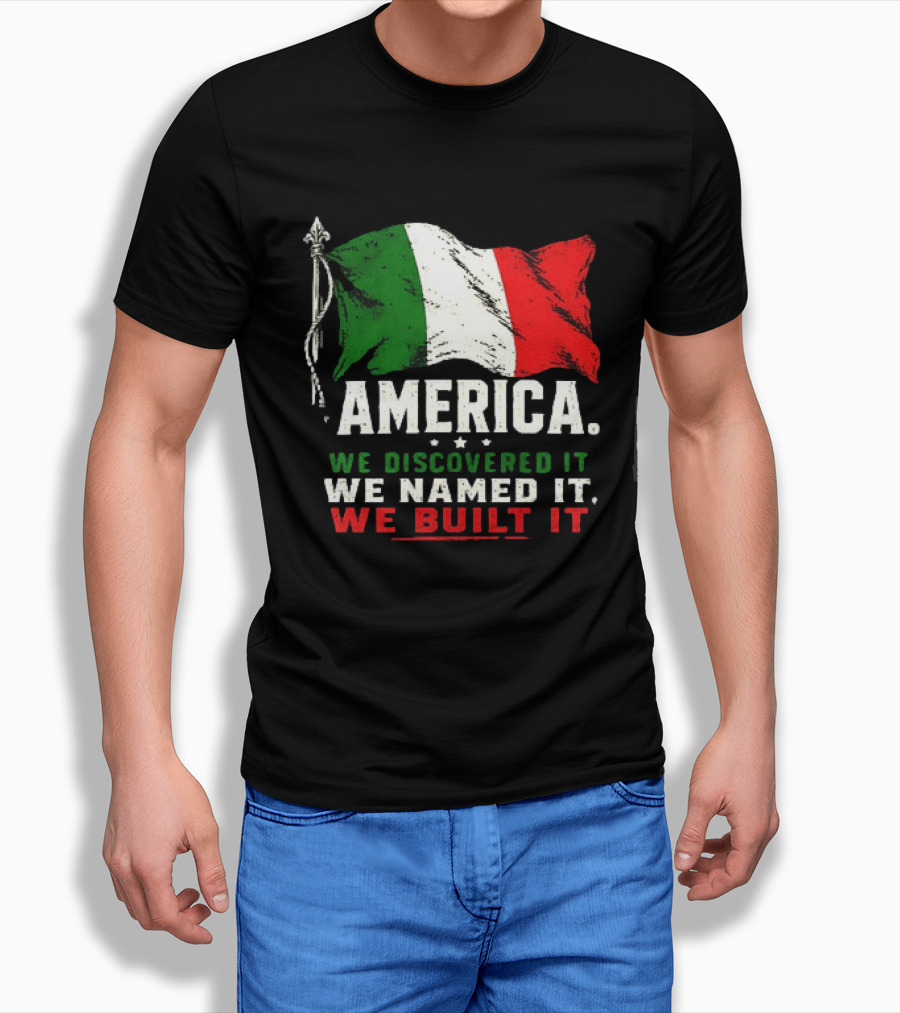 America We Discovered It We Named It We Built It Italian Flag T-Shirt