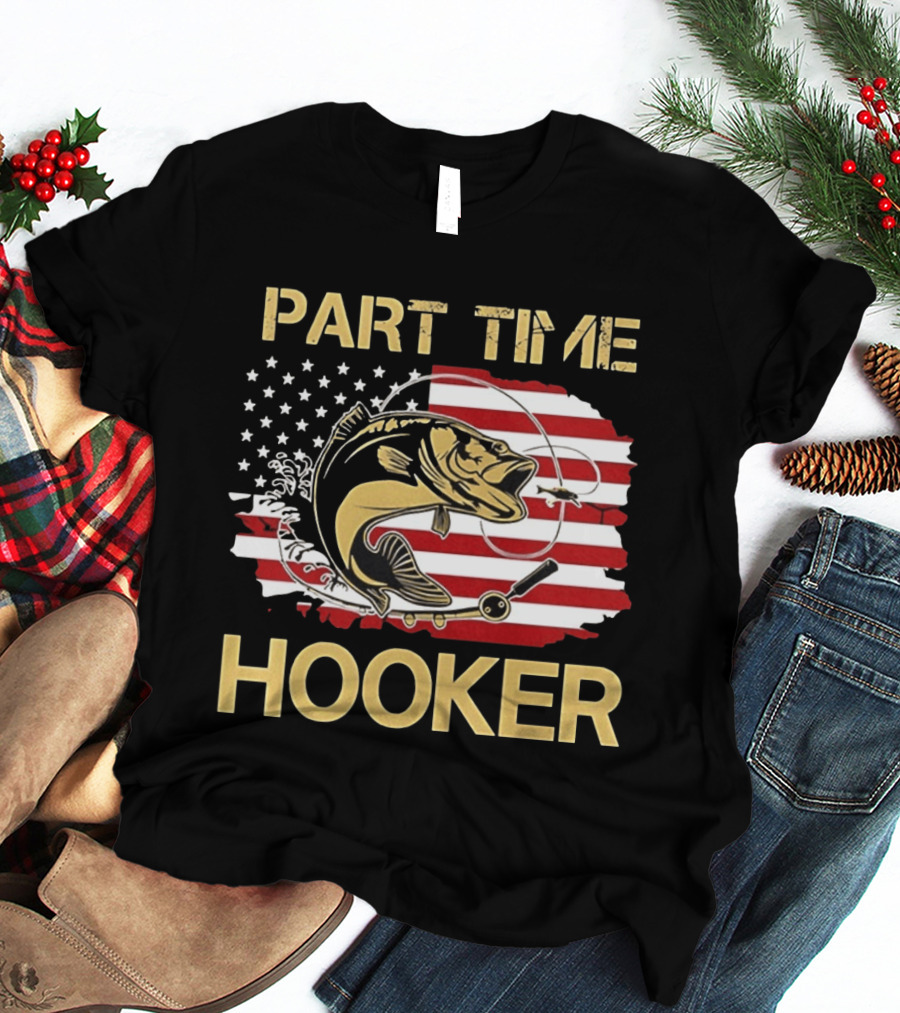 Part Time Hooker American Flag Fishing Humor T-Shirt