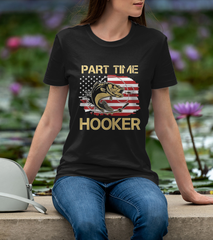 Part Time Hooker American Flag Fishing Humor T-Shirt
